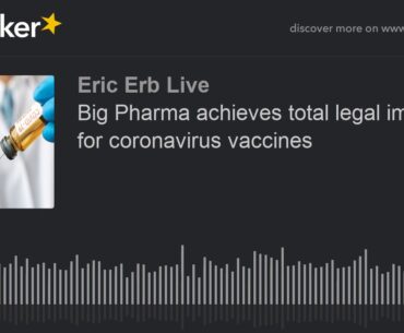 Big Pharma achieves total legal immunity for coronavirus vaccines