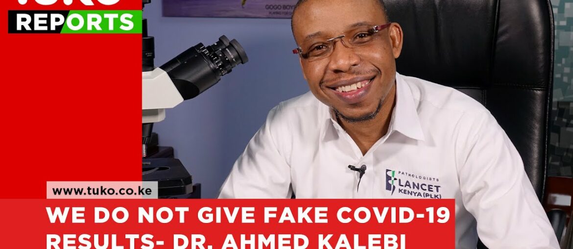 Fake COVID-19 results : Lancet Kenya CEO Ahmed Kalebi clears air on fake COVID-19 results | Tuko TV