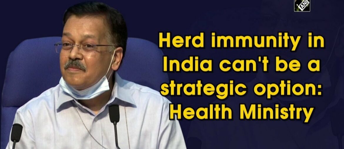 Herd immunity in India can't be a strategic option: Health Ministry