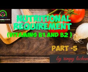 NUTRITIONAL REQUIREMENT PART 5||VITAMIN B1 AND VITAMIN  B2||BL SCI