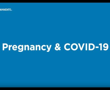 Pregnancy and COVID-19 | Kaiser Permanente