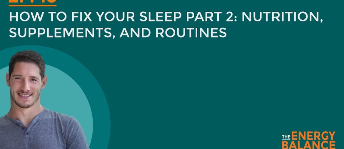 Ep. 18: How to Fix Your Sleep Part 2: Nutrition, Supplements, and Routines