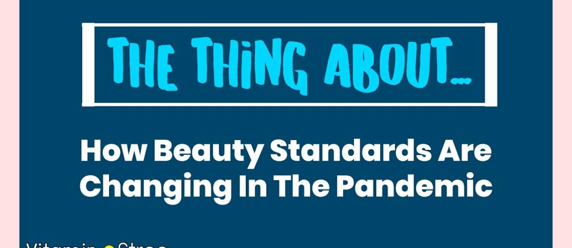 The Thing About - How Are Beauty Standards Shifting In The Pandemic?