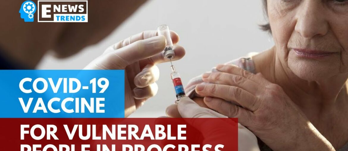 COVID 19-Vaccine for Vulnerable People in Progress