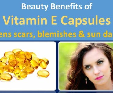 Beauty Benefits of Vitamin E Capsules | Lightens scars, blemishes