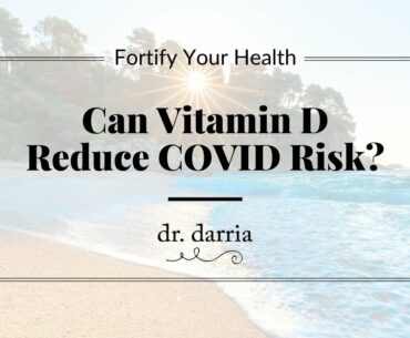 Fortify Your Health: Can Vitamin D Reduce COVID Risk?