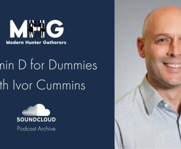 Podcast Archive "Vitamin D and Vitamin D for Dummies w/ Ivor Cummins"