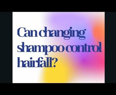 Can changing shampoos control hairfall?