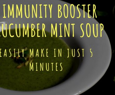 Immunity Booster Cucumber and Mint Soup ! Helps You to Improve Your Immunity in Against Corona !