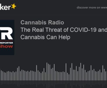 The Real Threat of COVID-19 and How Cannabis Can Help