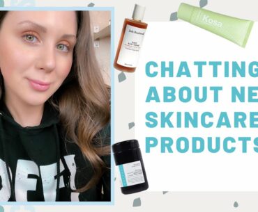 CHATTING ABOUT NEW SKINCARE PRODUCTS [ CLEAN BEAUTY + CRUELTY-FREE & VEGAN]