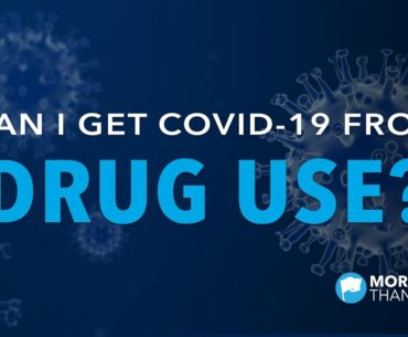 Can I Get COVID-19 From Drug Use? How Using Drugs & Alcohol Could Increase the Risk of Coronavirus.