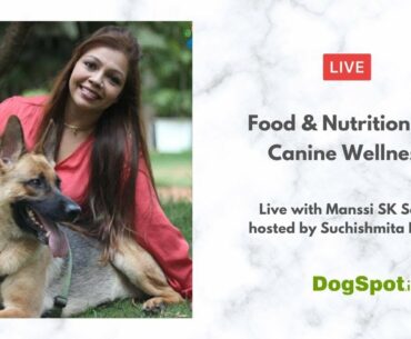 Food & Nutrition for Canine Wellness with Manssi SK Saha