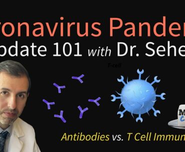 COVID-19 Pandemic Update 101: T Cell Immunity vs. Antibodies & Prior Exposure to Other Coronaviruses