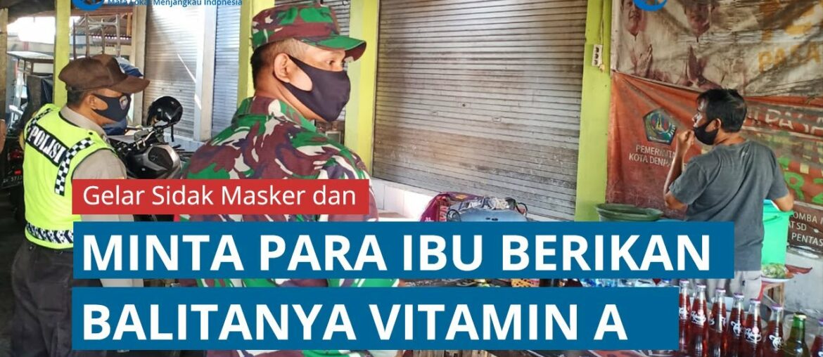 Kelurahan Sesetan Denpasar Gelar Sidak Masker dan Minta Para Ibu Memberikan Balitanya Vitamin A