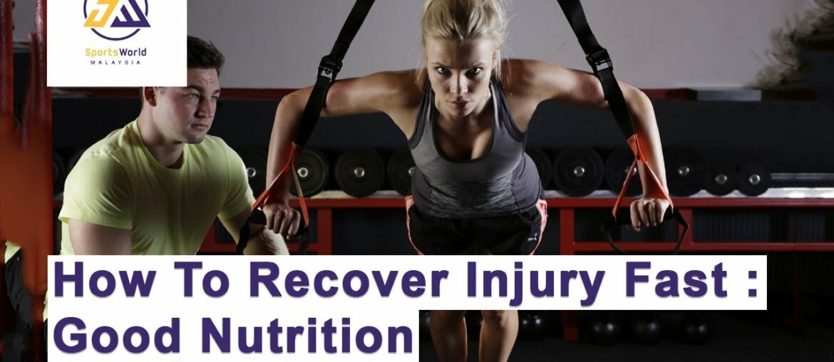 How To Recover Injury Fast : Good Nutrition | SportsWorld Malaysia