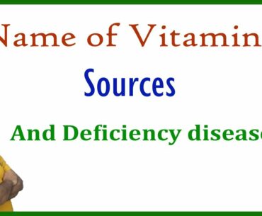 Name of Vitamins, sources and deficiency diseases