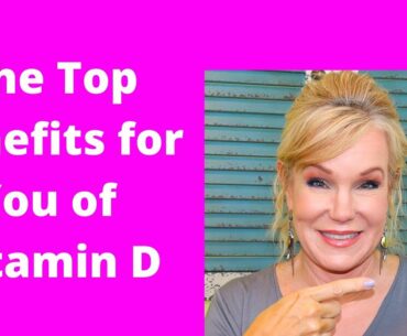 THE TOP BENEFITS TO YOU OF VITAMIN D. Not Important but Crucial.