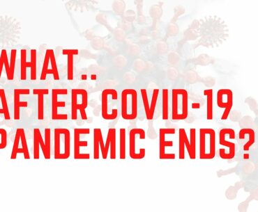 Covid-19 Pandemic | What After It Ends?