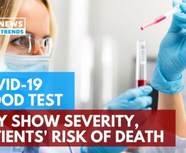 COVID-19 Blood Test May Show Severity, Patients' Risk of Death