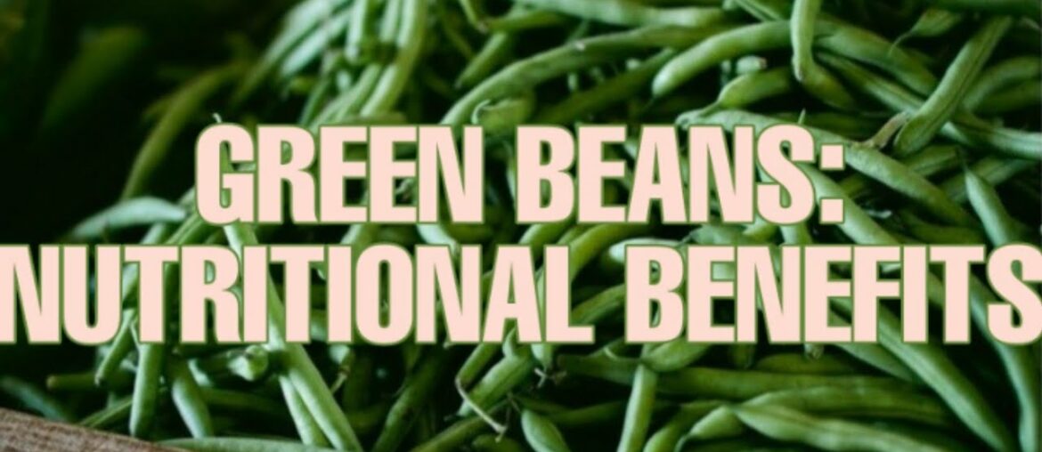 Green beans: What are the nutritional benefits of eating green beans?/anythingonthego