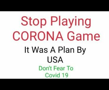 The Truth Behind Corona Virus | It's A Big Game Has Been Played By USA |  No More Fear To Covid 19 |