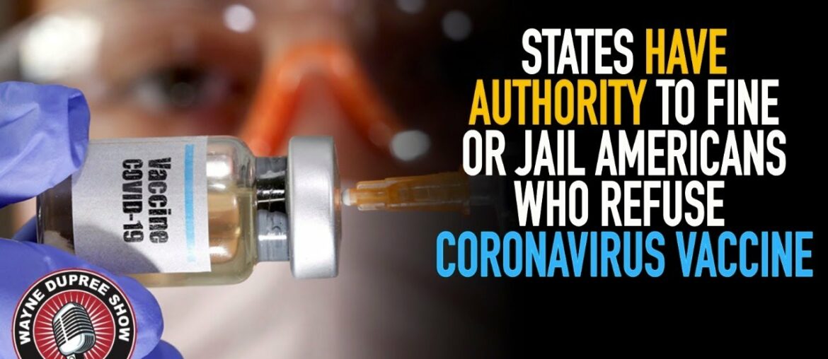 REPORT: States Can Jail Citizens Who Refuse Coronavirus Vaccine!