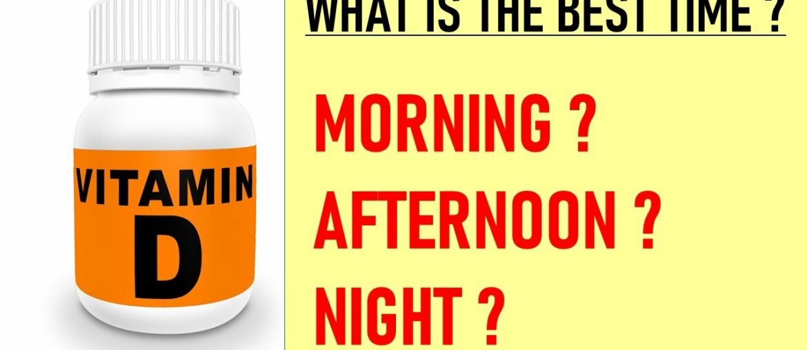 WHAT IS THE BEST TIME TO TAKE VITAMIN D SUPPLEMENT FOR MAXIMUM ABSORPTION