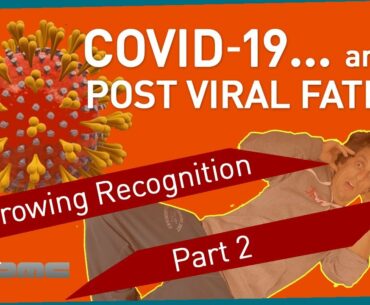 COVID-19 and Post Viral Fatigue: Growing Recognition