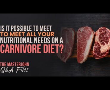 Is it possible to meet all your nutritional needs on a carnivore diet?