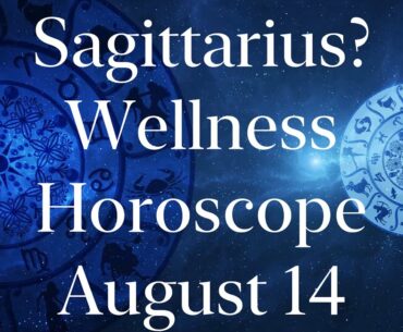 Sagittarius Wellness Horoscope August 14 2020 | Sagittarius Horoscope for Tomorrow