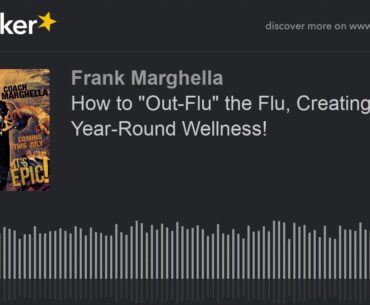 How to "Out-Flu" the Flu, Creating Year-Round Wellness!