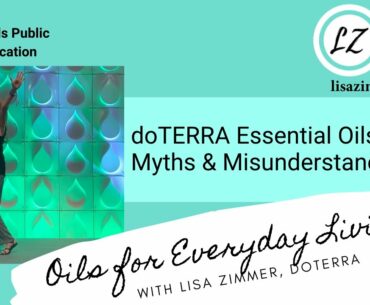 doTERRA Essential Oils:  Myths & Misunderstandings with Lisa Zimmer, Blue Diamond Wellness Advocate.