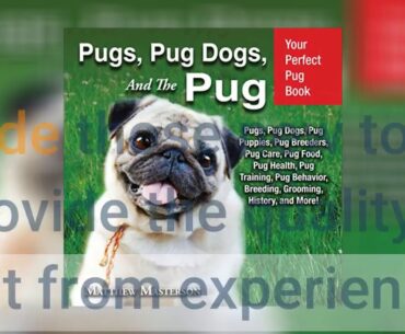 Pugs - The Owner's Guide from Puppy to Old Age  Choosing, Caring for, Grooming, Health, Trainin...