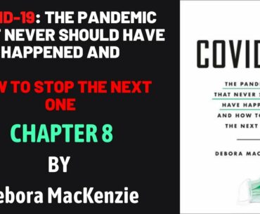 COVID-19 The Pandemic that Never Should Have Happened Chapter 8 by Debora MacKenzie Audiobook