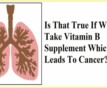 Is that true if we take vitamin b supplement which leads to cancer?