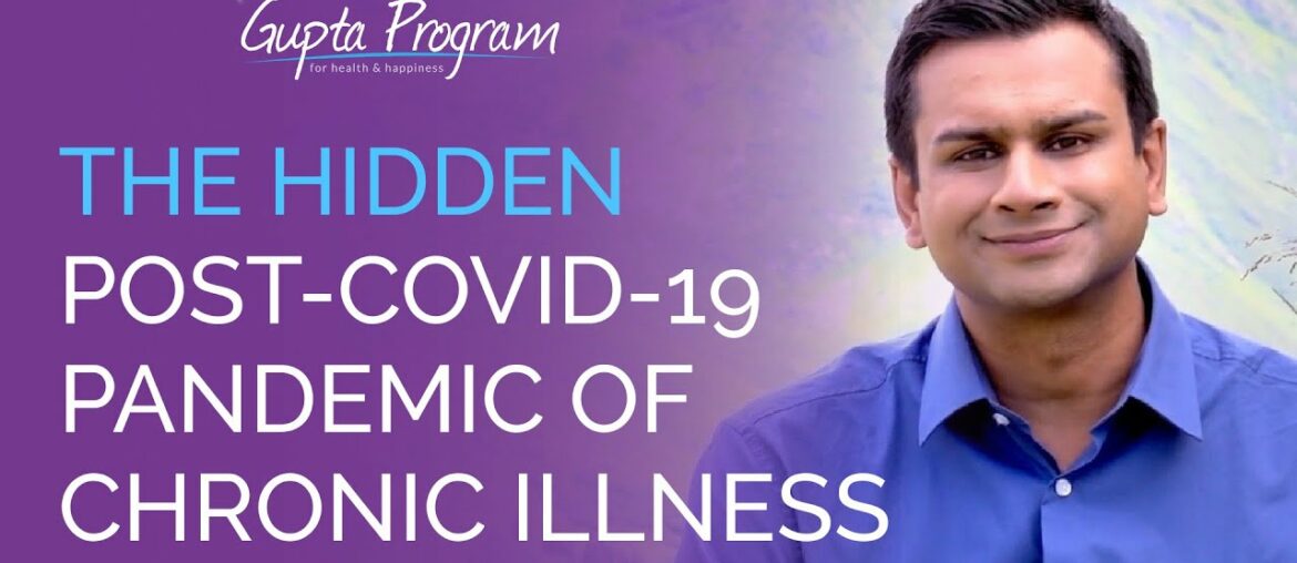 Hidden Post Covid-19 Pandemic of Chronic Illness | Ashok Gupta | Gupta Program |