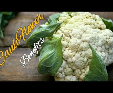 health benefits of cauliflower | cauliflower ear | nutritional benefits of cauliflower | perk