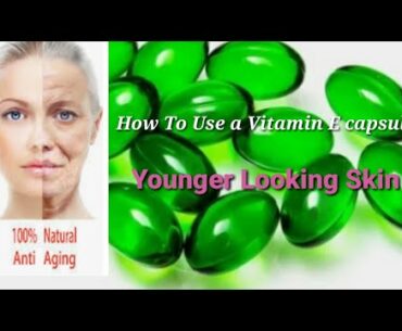 How to get a youthful skin at home with Vitamin E capsules