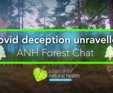 ANH Forest Chat: Covid Deception Unravelled