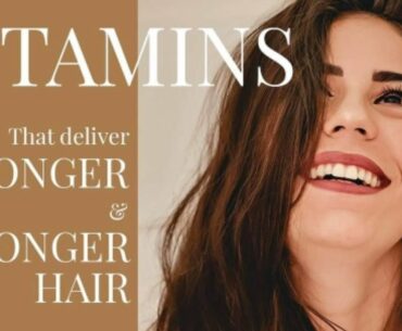 VITAMINS THAT MAKE LONGER AND STRONG HAIR