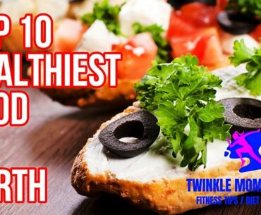 Top 10 Healthiest Food on Earth / Twinkle Mom Fitness