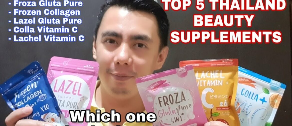 TOP 5 BEST THAILAND FOOD SUPPLEMENTS (FROZA, LACHEL, LAZEL, VITAMIN C FROZEN COLLAGEN) YOU MUST TRY