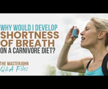 Why would I develop shortness of breath on a carnivore diet?