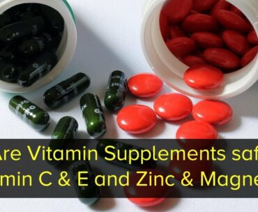 Are combinations of Vitamin C & E with Zinc & Magnesium supplements safe? - Dr  Mahesh DM