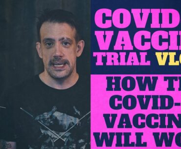 COVID-19 Vaccine Trial VLOG - Part 2: How This Vaccine Works