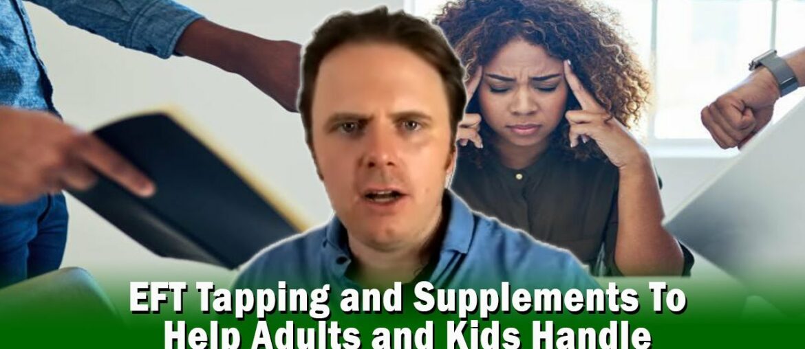 EFT Tapping and Supplements To Help Adults and Kids Handle Stress or Fear