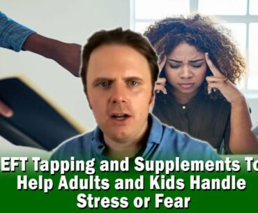 EFT Tapping and Supplements To Help Adults and Kids Handle Stress or Fear