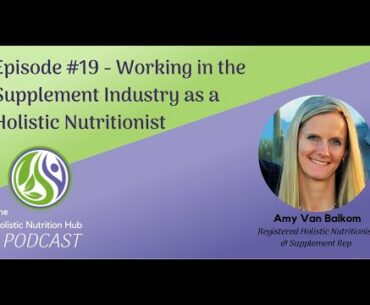 Episode 19 - Working in the Supplement Industry as a Holistic Nutritionist