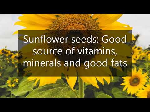 Sunflower seeds: Good source of vitamins, minerals and good fats.